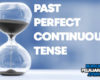 Pengertian Past Perfect Continuous Tense, Rumus, Macam, Fungsi dan Contoh Kalimat