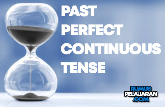 Pengertian Past Perfect Continuous Tense Rumus Macam Fungsi Contoh Kalimat